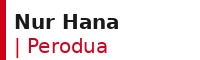 Nur Hana | Perodua